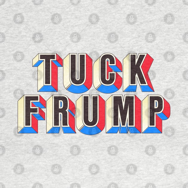 TUCK FRUMP -- Anti-Donald Trump Design by DankFutura